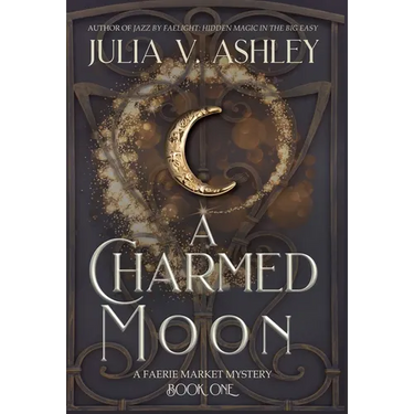 A Charmed Moon: A Faerie Market Mystery Book One