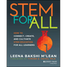 Stem for All: How to Connect, Create, and Cultivate Stem Education for All Learners