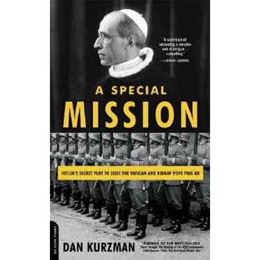 A Special Mission: Hitler's Secret Plot to Seize the Vatican and Kidnap Pope Pius XII