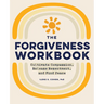 The Forgiveness Workbook: Cultivate Compassion, Release Resentment, and Find Peace
