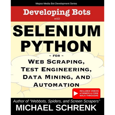 Developing Bots with Selenium Python: For Web Scraping, Test Engineering, Data Mining, and Automation