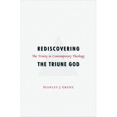 Rediscovering the Triune God: The Trinity in Contemporary Theology
