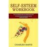 Self-esteem Workbook: A Practical Personal Development Guide to Building Self-esteem (The Life-changing Guide for Building Self-worth)