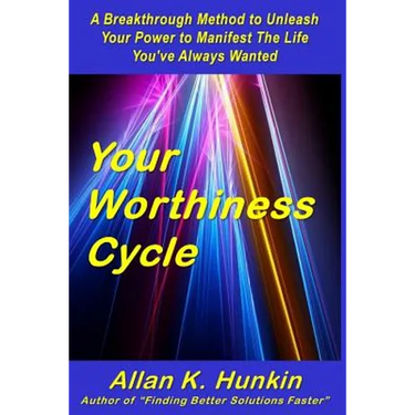 Your Worthiness Cycle: A Breakthrough Method to Unleash Your Power to Manifest The Life You've Always Wanted