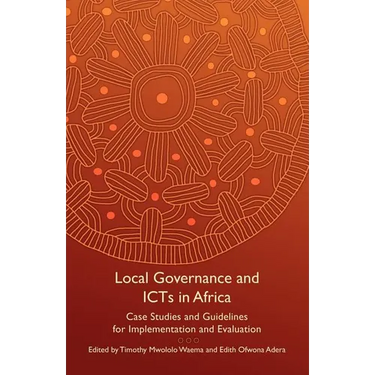 Local Governance and Icts in Africa: Case Studies and Guidelines for Implementation and Evaluation