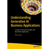 Understanding Generative AI Business Applications: A Guide to Technical Principles and Real-World Applications