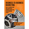 Business-To-Business Marketing: How to Understand and Succeed in Business Marketing in an Emerging Africa