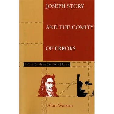 Joseph Story and the Comity of Errors: A Case Study in Conflict of Laws