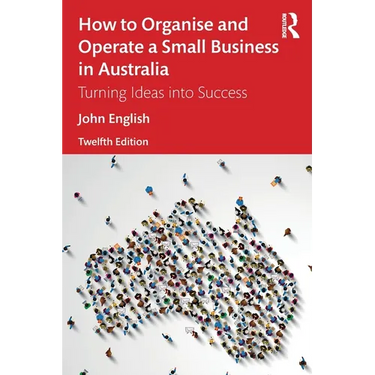 How to Organise and Operate a Small Business in Australia: Turning Ideas into Success