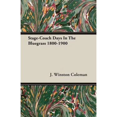 Stage-Coach Days In The Bluegrass 1800-1900
