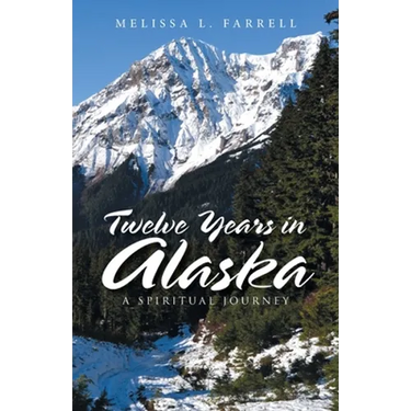 Twelve Years in Alaska: A Spiritual Journey