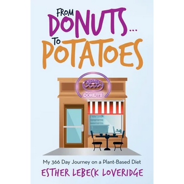 From Donuts...To Potatoes: My 366 Day Journey on a Plant-Based Diet