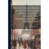 Second French Book After the Natural or Pestalozzian Method. For Schools and Home Instruction