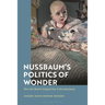 Nussbaum's Politics of Wonder: How the Mind's Original Joy Is Revolutionary