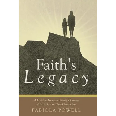 Faith's Legacy: A Haitian-American Family's Journey of Faith Across Three Generations
