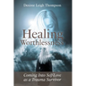 Healing Worthlessness: Coming Into Self-Love as a Trauma Survivor