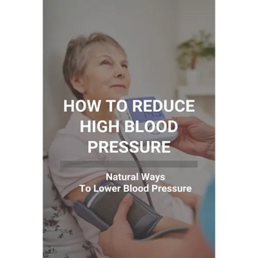 How To Reduce High Blood Pressure: Natural Ways To Lower Blood Pressure: Tricks To Lower Blood Pressure Instantly