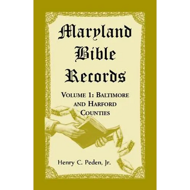 Maryland Bible Records, Volume 1: Baltimore and Harford Counties
