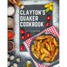 Clayton's Quaker Cookbook: A Practical Treatise on the Culinary Art Adapted to the Tastes and Wants of All Classes