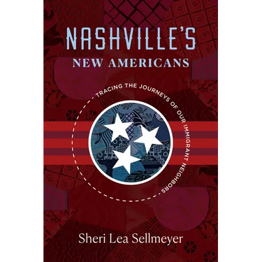 Nashville's New Americans: Tracing the Journeys of Our Immigrant Neighbors