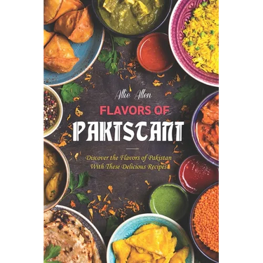 Flavors of Pakistan: Discover the Flavors of Pakistan with These Delicious Recipes!