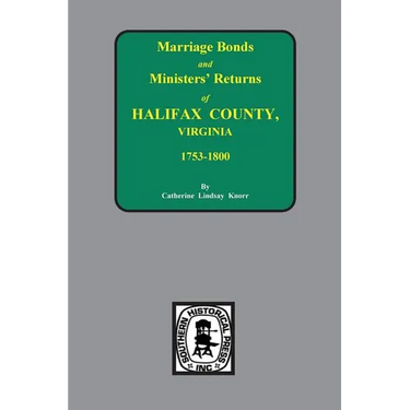 Halifax County, Virginia 1756-1800, Marriage Bonds & Minister Returns of.