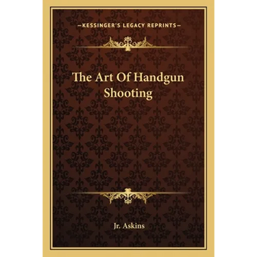 The Art Of Handgun Shooting