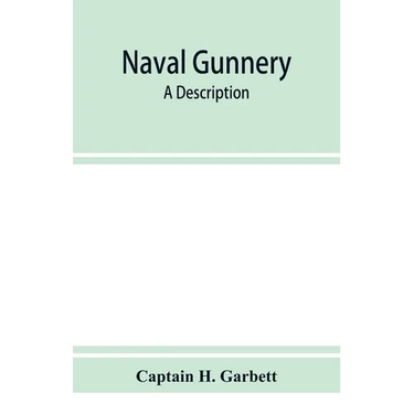 Naval gunnery; a description & history of the fighting equipment of a man-of-war