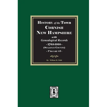 History of Cornish, New Hampshire with Genealogical Records, 1763-1910. Volume #1 (Sullivan County)