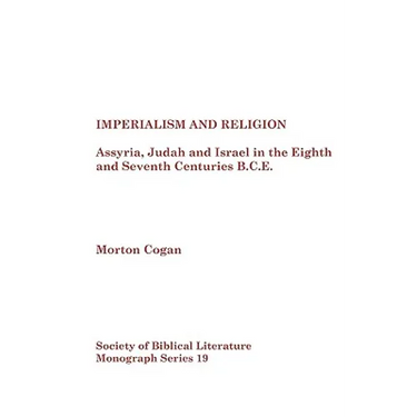 Imperialism and Religion: Assyria, Judah and Israel in the Eighth and Seventh Centuries B.C.E.