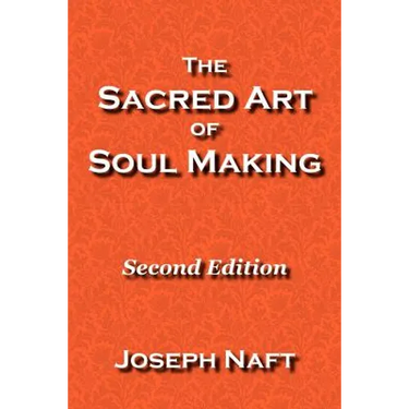The Sacred Art of Soul Making: Second Edition