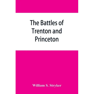 The battles of Trenton and Princeton