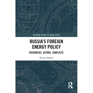 Russia's Foreign Energy Policy: Resources, Actors, Conflicts