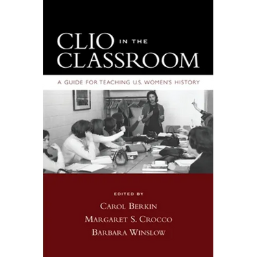 Clio in the Classroom: A Guide for Teaching U.S. Women's History