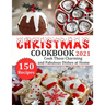 Christmas Cookbook 2021: 150 recipes-Cook These Charming and Fabulous Dishes at Home