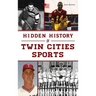 Hidden History of Twin Cities Sports
