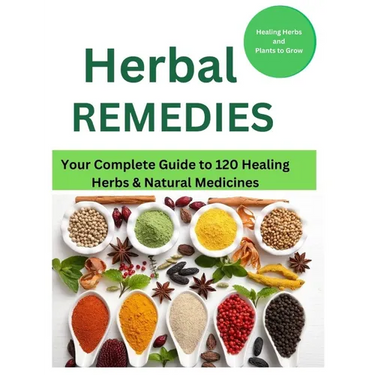 Herbal Remedies: Your Complete Guide to 120 Healing Herbs: Healing Herbs and plants to grow