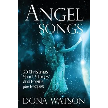 Angel Songs: 20 Christmas Short Stories and Poems, plus Recipes