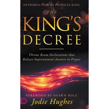 The King's Decree: Throne Room Declarations that Release Supernatural Answers to Prayer