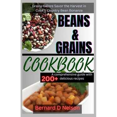 Beans and Grain Cookbook: Grains Galore Savor the Harvest in Cook's Country Bean Bonanza