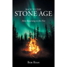Back to the Stone Age: Men Returning to the Fire