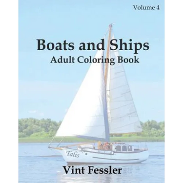Boats & Ships: Adult Coloring Book, Volume 4: Boat and Ship Sketches for Coloring