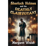 Sherlock Holmes and The Deathly Clairvoyant