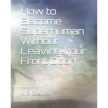 How to Become Superhuman Without Leaving Your Front Door!