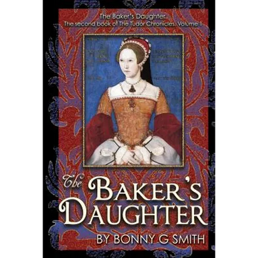 The Baker's Daughter, Volume 1: The second book of the Tudor Chronicles, Volume 1