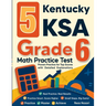 5 Kentucky KSA Grade 6 Math Practice Tests: Proven Practice for Top Scores with Detailed Explanations