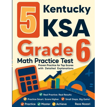 5 Kentucky KSA Grade 6 Math Practice Tests: Proven Practice for Top Scores with Detailed Explanations