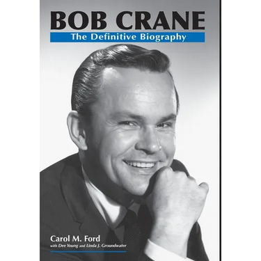 Bob Crane: The Definitive Biography