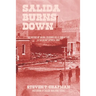 Salida Burns Down: The History of Salida, Colorado