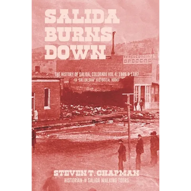 Salida Burns Down: The History of Salida, Colorado